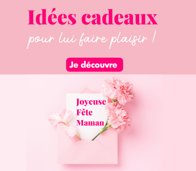 IDEES CADEAUX FETE DES MERES